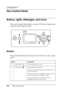 Page 198198The Control Panel
Chapter 4
The Control Panel
Buttons, Lights, Messages, and Icons
The control panel of the printer consists of 7 buttons, 4 lights, and 
a liquid crystal display (LCD). 
Buttons 
This section describes the functions of the buttons on the control 
panel.
Button Description
1 Power button  Turns the printer on or off. 
2 Pause button  Stops printing temporarily.
Restarts printing if pressed when the printer is in 
the pause mode.
The printer returns to the READY state when this 
button...