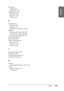 Page 393Index393
English
Roll paper
loading, 250
media type, 378
Roll Paper saving
Mac OS 9, 135
Mac OS X, 183
Windows, 59
S
Specifications
electrical, 362
interface, 371
Standards and Approvals, 364
Spindle
attaching and removing, 248
attaching the roll paper, 245
removing the roll paper, 247
Status Message, 202
Status Sheet, 234
System requirements
Mac OS 9, 370
Mac OS X, 370
Windows, 369
T
Technical support, 352
Thick paper, 275
Transport the printer, 311
Troubleshooting, 319
U
Utilities
Macintosh (Mac OS X),...