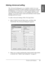 Page 27Printing with Windows27
1
1
1
1
1
1
1
1
1
1
1
1
English
Making Advanced setting
The Advanced setting gives you complete control over your 
printing environment. Use these settings to experiment with new 
printing ideas, or to fine-tune a range of print settings to meet 
your individual needs. Once you are satisfied with your new 
settings, you can give them a name and add them to the Custom 
Settings pull-down menu.
To make Advanced settings, follow the steps below.
1. Select Custom from the Main menu,...