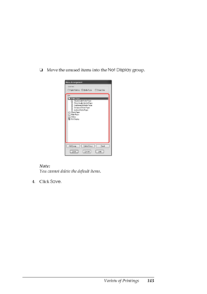 Page 143
Variety of Printings143
❏Move the unused items into the  Not Display group.
Note:
You cannot delete the default items.
4. Click  Save.
 