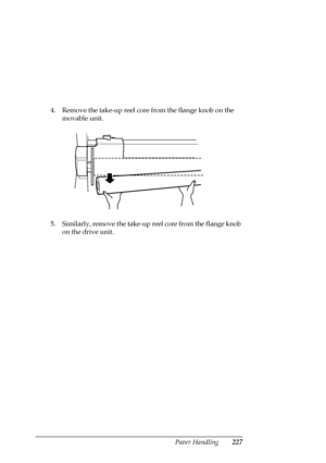 Page 227Paper Handling227
4. Remove the take-up reel core from the flange knob on the 
movable unit.
5. Similarly, remove the take-up reel core from the flange knob 
on the drive unit.
 