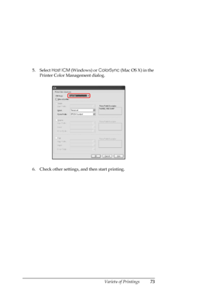 Page 73
Variety of Printings73
5. Select Host ICM (Windows) or  ColorSync (Mac OS X) in the 
Printer Color Management dialog. 
6. Check other settings, and then start printing. 
 