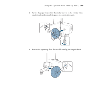 Page 209209
Using the Optional Auto Take-Up Reel|209
2. Reverse the paper stop so that the smaller knob is on the outside. Then 
pinch the clip and reinstall the paper stop on the drive unit.
3. Remove the paper stop from the movable unit by pinching the knob.
 