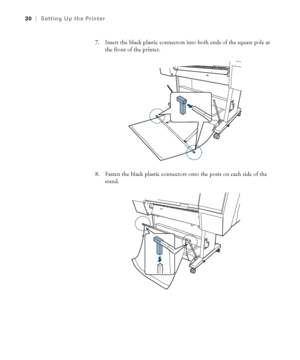 Page 3030
30|Setting Up the Printer
7. Insert the black plastic connectors into both ends of the square pole at 
the front of the printer.
8. Fasten the black plastic connectors onto the posts on each side of the 
stand.
 