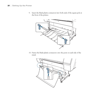 Page 3838
38|Setting Up the Printer
9. Insert the black plastic connectors into both ends of the square pole at 
the front of the printer.
10. Fasten the black plastic connectors onto the posts on each side of the 
stand.
 