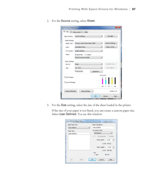 Page 9797
Printing With Epson Drivers for Windows|97
2. For the Source setting, select Sheet. 
3. For the 
Size setting, select the size of the sheet loaded in the printer.
If the size of your paper is not listed, you can create a custom paper size. 
Select 
User Defined. You see this window:
 