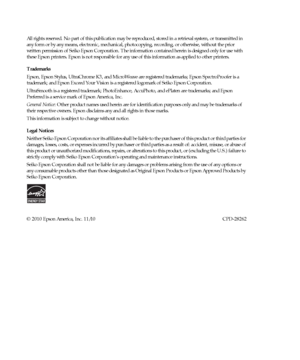 Page 2All rights reserved. No part of this publication may be reproduced, stored in a retrieval system, or transmitted in 
any form or by any means, electronic, mechanical, photocopying, recording, or otherwise, without the prior 
written permission of Seiko
 Epson Corporation. The information contained herein is designed only for use with 
these Epson printers. Epson is not responsible for any use of this information as applied to other printers.
Trademarks
Epson
, Epson Stylus, UltraChrome K3, and MicroWeave...