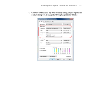 Page 127127
Printing With Epson Drivers for Windows|127
4. On the Main tab, select any other necessary setting for your paper in the 
Media Settings box. (See page 109 through page 116 for details.)
 