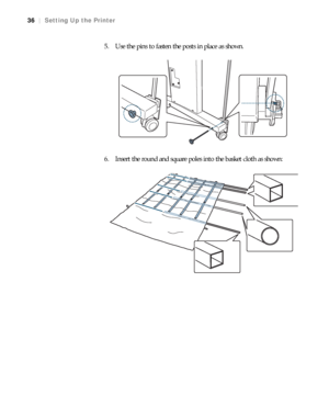 Page 3636
36|Setting Up the Printer
5. Use the pins to fasten the posts in place as shown.
6. Insert the round and square poles into the basket cloth as shown:
 