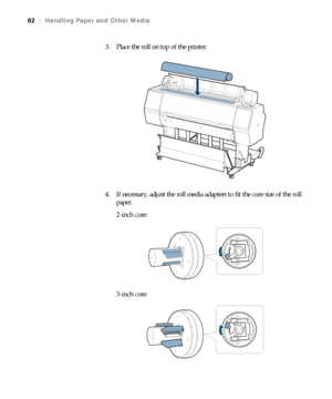 Page 6262
62|Handling Paper and Other Media
3. Place the roll on top of the printer.
4. If necessary, adjust the roll media adapters to fit the core size of the roll 
paper.
2-inch core:
3-inch core:
 