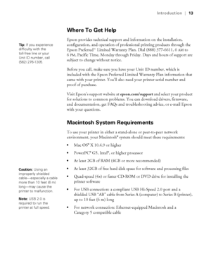 Page 1313
Introduction|13
Where To Get Help
Epson provides technical support and information on the installation, 
configuration, and operation of professional printing products through the 
Epson Preferred  Limited Warranty Plan. Dial (888) 377-6611, 6
AM to 
6
PM, Pacific Time, Monday through Friday. Days and hours of support are 
subject to change without notice. 
Before you call, make sure you have your Unit ID number, which is 
included with the Epson Preferred Limited Warranty Plan information that 
came...