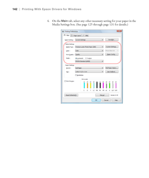 Page 142142
142|Printing With Epson Drivers for Windows
4. On the Main tab, select any other necessary setting for your paper in the 
Media Settings box. (See page 125 through page 131 for details.)
 