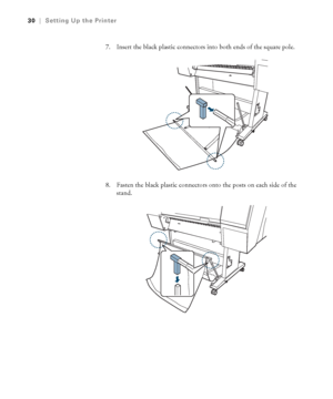 Page 3030
30|Setting Up the Printer
7. Insert the black plastic connectors into both ends of the square pole.
8. Fasten the black plastic connectors onto the posts on each side of the 
stand.
 