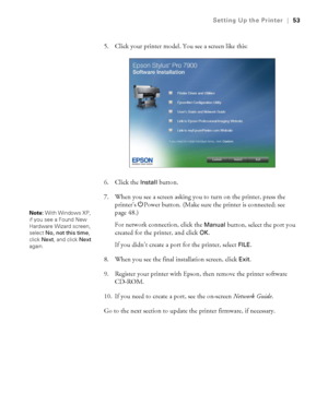 Page 5353
Setting Up the Printer|53
5. Click your printer model. You see a screen like this:
6. Click the 
Install button.
7. When you see a screen asking you to turn on the printer, press the 
printer’s PPower button. (Make sure the printer is connected; see 
page 48.) 
For network connection, click the 
Manual button, select the port you 
created for the printer, and click 
OK.
If you didn’t create a port for the printer, select 
FILE. 
8. When you see the final installation screen, click 
Exit.
9. Register...