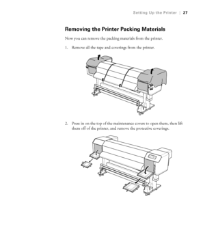 Page 2727
Setting Up the Printer|27
Removing the Printer Packing Materials
Now you can remove the packing materials from the printer.
1. Remove all the tape and coverings from the printer.
2. Press in on the top of the maintenance covers to open them, then lift 
them off of the printer, and remove the protective coverings.
 