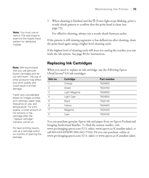 Page 7575
Maintaining the Printer|75
7. When cleaning is finished and the PPower light stops flashing, print a 
nozzle check pattern to confirm that the print head is clean (see 
page 73).
For effective cleaning, always run a nozzle check between cycles. 
If the pattern is still missing segments or has deflections after cleaning, clean 
the print head again using a higher level cleaning cycle. 
If the highest level of cleaning cycle still does not unclog the nozzles, you can 
wash the ink system. See page 86...