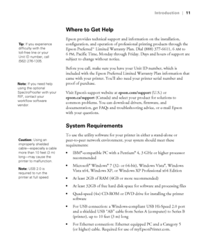 Page 1111
Introduction|11
Where to Get Help
Epson provides technical support and information on the installation, 
configuration, and operation of professional printing products through the 
Epson Preferred  Limited Warranty Plan. Dial (888) 377-6611, 6
AM to 
6
PM, Pacific Time, Monday through Friday. Days and hours of support are 
subject to change without notice. 
Before you call, make sure you have your Unit ID number, which is 
included with the Epson Preferred Limited Warranty Plan information that 
came...