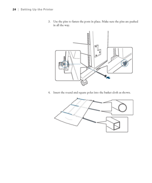 Page 2424
24|Setting Up the Printer
3. Use the pins to fasten the posts in place. Make sure the pins are pushed 
in all the way.
4. Insert the round and square poles into the basket cloth as shown.
 