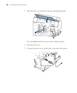 Page 3636
36|Setting Up the Printer
5. Open the front cover and remove the tape and packing material.
Save the packing material in case you need to ship the printer.
6. Close the front cover.
7. Connect the power cord to the AC inlet on the back of the printer.
 