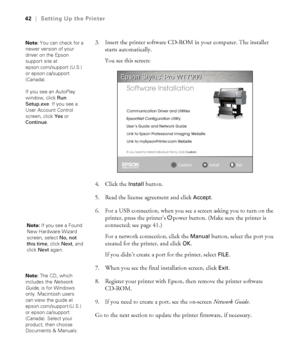 Page 4242
42|Setting Up the Printer
3. Insert the printer software CD-ROM in your computer. The installer 
starts automatically.
You see this screen:
4. Click the 
Install button.
5. Read the license agreement and click 
Accept.
6. For a USB connection, when you see a screen asking you to turn on the 
printer, press the printer’s Ppower button. (Make sure the printer is 
connected; see page 41.) 
For a network connection, click the 
Manual button, select the port you 
created for the printer, and click 
OK.
If...