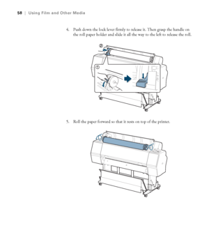 Page 5858
58|Using Film and Other Media
4. Push down the lock lever firmly to release it. Then grasp the handle on 
the roll paper holder and slide it all the way to the left to release the roll.
5. Roll the paper forward so that it rests on top of the printer.
 