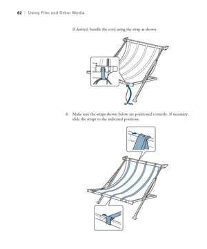 Page 6262
62|Using Film and Other Media
If desired, bundle the cord using the strap as shown.
4. Make sure the straps shown below are positioned correctly. If necessary, 
slide the straps to the indicated positions.
 