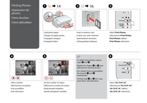 Page 22

Printing Photos
Impression de 
photos
Fotos drucken
Foto’s afdrukken
A R & 14B R & 16C
Load photo paper.
Chargez du papier photo.
Fotopapier einlegen.
Fotopapier laden.
Insert a memory card.
Insérez une carte mémoire.
Speicherkarte einsetzen.
Geheugenkaart plaatsen.
Select Print Photos.
Sélectionnez Print Photos.
Print Photos wählen.
Print Photos selecteren.
EF
Set the number of copies.
Définissez le nombre de copies.
Kopienanzahl eingeben.
Aantal exemplaren instellen.
Select...