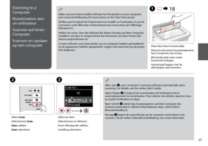 Page 27

Scanning to a 
Computer
Numérisation vers 
un ordinateur
Scannen auf einen 
Computer
Scannen en opslaan 
op een computer
Make sure you have installed software for this printer on your computer and connected following the instructions on the Start Here poster.
Vérifiez que le logiciel de l’imprimante est installé sur l’ordinateur et que la connexion a été effectuée conformément aux instructions de l’affichage Démarrez ici.
Stellen Sie sicher, dass die Software für diesen Drucker auf dem...