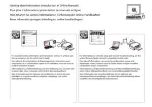 Page 2

Getting More Information (Introduction of Online Manuals)
Pour plus d’informations (présentation des manuels en ligne)
Hier erhalten Sie weitere Informationen (Einführung der Online-Handbücher)
Meer informatie opvragen (Inleiding tot online handleidingen)
For troubleshooting information and instructions on how to print or scan from a computer, see the online User’s Guide.
Pour obtenir des informations de dépannage et des instructions pour l’impression ou la numérisation à partir d’un ordinateur,...