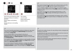 Page 21
1
H
Start copying.
Lancez la copie.
Kopiervorgang starten.
Kopiëren starten.
If you want to specify a percentage to reduce or enlarge your copy, select a setting other than Auto Fit from Reduce/Enlarge, and specify the percentage in Custom Size.
Si vous souhaitez définir un pourcentage de réduction ou d’agrandissement de la copie, sélectionnez un paramètre autre que Ajustement autom. sous Réduire/agrandir et indiquez un pourcentage sous Format personn.
Zum Angeben einer Skalierung zum Verkleinern...