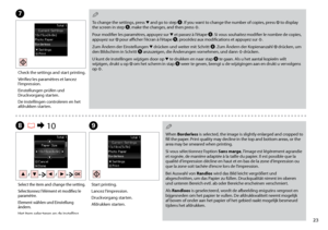 Page 23

H R & 10
Select the item and change the setting.
Sélectionnez l’élément et modifiez le paramètre.
Element wählen und Einstellung ändern.
Het item selecteren en de instelling wijzigen.
G
Check the settings and start printing.
Vérifiez les paramètres et lancez l’impression.
Einstellungen prüfen und Druckvorgang starten.
De instellingen controleren en het afdrukken starten.
I
Start printing.
Lancez l’impression.
Druckvorgang starten.
Afdrukken starten.
To change the settings, press d and go to...