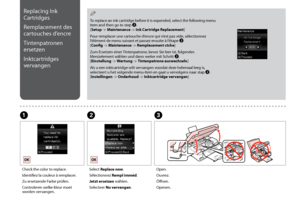 Page 42

C
Open.
Ouvrez.
Öffnen.
Openen.
AB
Check the color to replace.
Identifiez la couleur à remplacer.
Zu ersetzende Farbe prüfen.
Controleren welke kleur moet worden vervangen.
Select Replace now.
Sélectionnez Rempl imméd.
Jetzt ersetzen wählen.
Selecteer Nu vervangen.
To replace an ink cartridge before it is expended, select the following menu item and then go to step B. [Setup -> Maintenance -> Ink Cartridge Replacement]
Pour remplacer une cartouche d’encre qui n’est pas vide, sélectionnez...