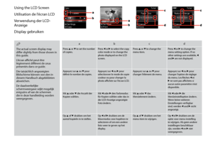 Page 10
10
Using the LCD Screen
Utilisation de l’écran LCD
Verwendung der LCD-
Anzeige
Display gebruiken
abcd
Press u or d to set the number of copies.Press l or r to select the copy color mode or to change the photo displayed on the LCD screen.
Press u or d to change the menu item.Press l or r to change the menu setting option. If no other settings are available, l and r are not displayed.
Appuyez sur u ou d pour définir le nombre de copies.Appuyez sur l ou r pour sélectionner le mode de copie couleur ou pour...