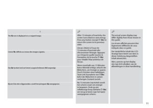 Page 11
11

f
The  icon is displayed on a cropped image.
L’icône  s’affiche au niveau des images rognées.
Das -Symbol wird auf einem ausgeschnittenen Bild angezeigt.
Bij een foto die is bijgesneden, wordt het pictogram  weergegeven.
After 13 minutes of inactivity, the screen turns black to save energy. Press any button (except P On) to return the screen to its previous state.
L’écran s’éteint à l’issue de 13 minutes d’inactivité afin d’économiser l’énergie. Appuyez sur n’importe quelle touche (à l’exception de...