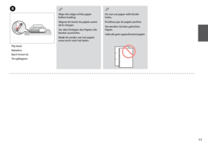 Page 17
1
Do not use paper with binder holes.
N’utilisez pas de papier perforé.
Verwenden Sie kein gelochtes Papier.
Gebruik geen geperforeerd papier.
Q
Align the edges of the paper before loading.
Alignez les bords du papier avant de le charger.
Vor dem Einlegen des Papiers die Kanten ausrichten.
Maak de randen van het papier mooi recht vóór het laden.
Q
Flip back.
Rabattez.
Nach hinten kl.
Terugklappen.
F
 