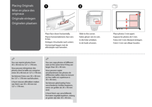 Page 20
0
Placing Originals
Mise en place des 
originaux
Originale einlegen
Originelen plaatsen
Place face-down horizontally.
Placez horizontalement, face vers le bas.
Einlegen (Druckseite nach unten).
Horizontaal leggen met de afdrukzijde naar beneden.
AB
Slide to the corner.
Faites glisser vers le coin.
In die Ecke schieben.
In de hoek schuiven.
Place photos 5 mm apart.
Espacez les photos de 5 mm.
Fotos mit 5 mm Abstand einlegen.
Foto’s 5 mm van elkaar houden.
You can reprint photos from 
30 × 40 mm to...