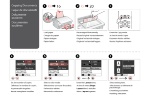 Page 22

Copying Documents
Copie de documents
Dokumente 
kopieren
Documenten 
kopiëren
A R & 16B R & 20C
Load paper.
Chargez du papier.
Papier einlegen.
Papier laden.
Place original horizontally.
Placez l’original horizontalement.
Original horizontal einlegen.
Origineel horizontaal leggen.
Enter the Copy mode.
Activez le mode Copie.
Kopieren-Modus wählen.
Modus Kopiëren activeren.
FG
Enter the Layout menu.
Activez le menu Dispo.
Layout-Menü aufrufen.
Menu Lay-out openen.
Select setting item....
