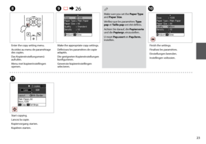Page 23

HJ
K
Enter the copy setting menu.
Accédez au menu de paramétrage des copies.
Das Kopiereinstellungsmenü aufrufen.
Menu met kopieerinstellingen openen.
Finish the settings.
Finalisez les paramètres.
Einstellungen beenden.
Instellingen voltooien.
Start copying.
Lancez la copie.
Kopiervorgang starten.
Kopiëren starten.
I R & 26
Make the appropriate copy settings.
Définissez les paramètres de copie adaptés.
Die geeigneten Kopiereinstellungen konfigurieren.
Gewenste kopieerinstellingen...