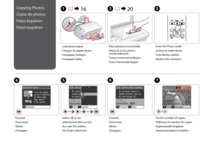 Page 24

C
Enter the Photo mode.
Activez le mode Photo.
Foto-Modus wählen.
Modus Foto activeren.
Load photo paper.
Chargez du papier photo.
Fotopapier einlegen.
Fotopapier laden.
A R & 16B R & 20
Place photo(s) horizontally.
Placez la ou les photos horizontalement.
Foto(s) horizontal auflegen.
Foto’s horizontaal leggen.
F
Proceed.
Poursuivez.
Weiter.
Doorgaan.
D
Proceed.
Poursuivez.
Weiter.
Doorgaan.
Copying Photos
Copie de photos
Fotos kopieren
Foto’s kopiëren
G
Set the number of copies.
Définissez...