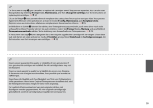 Page 39

On the screen in step C, you can select to replace ink cartridges even if they are not expended. You can also start this operation by entering F Setup mode, Maintenance, and then Change Ink Cartridge. See the instructions on replacing ink cartridges.  R & 52
L’écran de l’étape C vous permet même de remplacer des cartouches d’encre qui ne sont pas vides. Vous pouvez également effectuer cette opération en activant le mode F Config, Maintenance, puis Remplacer ctche. Reportez-vous aux...