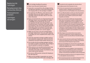 Page 52


Replacing Ink 
Cartridges
Remplacement des 
cartouches d’encre
Tintenpatronen 
ersetzen
Cartridges 
vervangen
Ink Cartridge Handling Precautions
Never move the print head by hand.
Some ink is consumed from all cartridges during the following operations: print head cleaning and ink charging when an ink cartridge is installed.
For maximum ink efficiency, only remove an ink cartridge when you are ready to replace it. Ink cartridges with low ink status may not  be used when reinserted.
Epson...