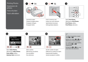 Page 22

Printing Photos
Impression de 
photos
Fotos drucken
Foto’s afdrukken
A R & 14B R & 16C
Load photo paper.
Chargez du papier photo.
Fotopapier einlegen.
Fotopapier laden.
Insert a memory card.
Insérez une carte mémoire.
Speicherkarte einsetzen.
Geheugenkaart plaatsen.
Select Print Photos.
Sélectionnez Print Photos.
Print Photos wählen.
Print Photos selecteren.
F
Set the number of copies.
Définissez le nombre de copies.
Kopienanzahl eingeben.
Aantal exemplaren instellen.
E
Select a photo....