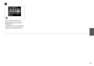 Page 33

H
Finish aligning the print head.
Finalisez l’alignement de la tête d’impression.
Druckkopfausrichtung abschließen.
Uitlijning van printkop voltooien.
 