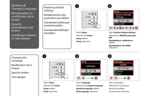 Page 34

Restoring Default 
Settings
Rétablissement des 
paramètres par défaut
Standardeinstellungen 
wiederherstellen
Standaardinstellingen 
herstellen
Resetting & 
Changing Language
Réinitialisation et 
modification de la 
langue
Sprache 
zurücksetzen und 
ändern
Instellingen resetten 
en taal wijzigen
AB
Select Setup.
Sélectionnez Setup.
Setup wählen.
Setup selecteren.
Select Restore Default Settings.
Sélectionnez Rétablir param par déf.
Standardeinst. wiederherst. wählen.
Standaardinst. herstellen...