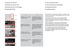 Page 10
10
Using the LCD Screen
Utilisation de l’écran LCD
Verwendung der LCD-Anzeige
Display gebruiken
ab
Use Copies + or - to set the number of copies.Press l or r to select the setting item, or change the photo displayed on the LCD screen.
Définissez le nombre de copies à l’aide de Copies + ou -.
Appuyez sur l ou sur r pour sélectionner l’élément de paramétrage ou changer la photo affichée sur l’écran LCD.
Mit Copies + oder - die Anzahl der Kopien wählen.Mit l oder r die Einstellung wählen oder das in der...