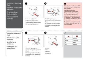Page 18
1
Do not try to force the card all the way into the slot. It should not be fully inserted.
N’essayez pas d’insérer complètement la carte dans l’emplacement. Elle ne doit pas être insérée complètement.
Versuchen Sie nicht, die Karte mit Gewalt ganz in den Kartenschlitz zu schieben. Sie sollte noch etwas herausstehen.
Probeer de kaart niet helemaal in de sleuf te duwen. De kaart kan er niet helemaal in.
cInserting a Memory 
Card
Insertion d’une carte 
mémoire
Einsetzen einer 
Speicherkarte...