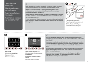 Page 27


A R & 20
BC
Place original horizontally.
Placez l’original horizontalement.
Original horizontal einlegen.
Origineel horizontaal leggen.
Select Scan.
Sélectionnez Numériser.
Scannen wählen.
Scannen selecteren.
Select an item and then a PC.
Sélectionnez un élément, puis un ordinateur PC.
Ein Element und dann einen PC wählen.
Item selecteren en dan een computer.
Scanning to a 
Computer
Numérisation vers 
un ordinateur
Scannen auf einen 
Computer
Scannen en opslaan 
op een computer
Make sure you...