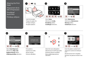 Page 44

C
Select Maintenance.
Sélectionnez Maintenance.
Wartung wählen.
Onderhoud selecteren.
Load A4 size paper.
Chargez du papier A4.
A4-Papier einlegen.
A4-papier plaatsen.
A R & 16B
Select Setup.
Sélectionnez Config.
Einstellung wählen.
Instellingen selecteren.
F
Select the most solid pattern.
Sélectionnez le motif le plus plein.
Dichtestes Muster auswählen.
Meest gelijkmatige patroon selecteren.
Select Head Alignment.
Sélectionnez Align. tête.
Kopfausrichtung wählen.
Uitlijning printkop...
