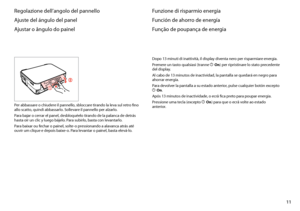 Page 11
11

Regolazione dell’angolo del pannello
Ajuste del ángulo del panel
Ajustar o ângulo do painel
Per abbassare o chiudere il pannello, sbloccare tirando la leva sul retro fino allo scatto, quindi abbassarlo. Sollevare il pannello per alzarlo.
Para bajar o cerrar el panel, desbloquéelo tirando de la palanca de detrás hasta oír un clic y luego bájelo. Para subirlo, basta con levantarlo.
Para baixar ou fechar o painel, solte-o pressionando a alavanca atrás até ouvir um clique e depois baixe-o. Para levantar...