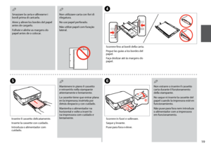 Page 19
1
Non estrarre o inserire il cassetto carta durante il funzionamento della stampante.
No saque ni inserte la cassette del papel cuando la impresora esté en funcionamiento.
Não puxe para fora nem introduza o alimentador com a impressora em funcionamento.
QF
Scorrere in fuori e sollevare.
Saque y levante.
Puxe para fora e eleve.
E
Inserire il cassetto delicatamente.
Inserte la cassette con cuidado.
Introduza o alimentador com cuidado.
D
Scorrere fino ai bordi della carta.
Pegue las guías a los bordes...